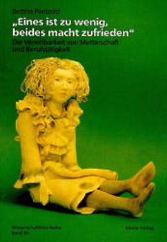 "Eines ist zu wenig, beides macht zufrieden" - Die Vereinbarkeit von Mutterschaft und Berufstätigkeit