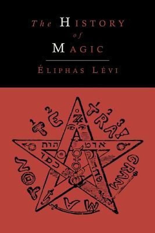 The History of Magic; Including a Clear and Precise Exposition of Its Procedure, Its Rites and Its Mysteries