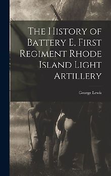 The History of Battery E, First Regiment Rhode Island Light Artillery