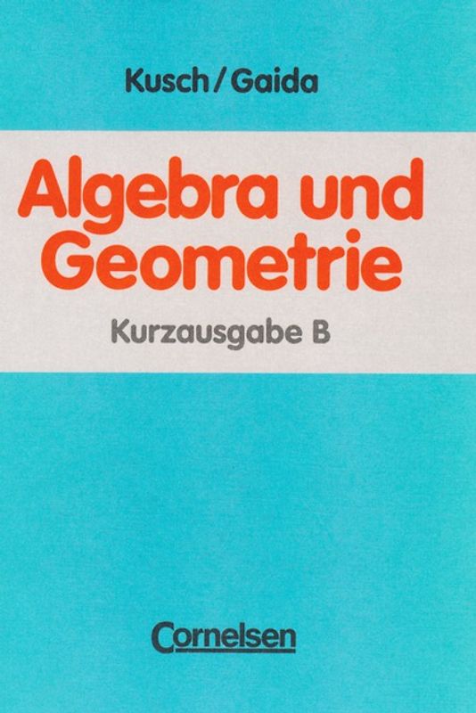 Algebra und Geometrie. Kurzausgabe B / Schülerbuch