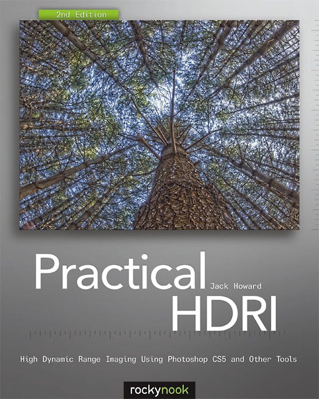 Practical HDRI. High Dynamic Range Imaging Using Photoshop CS5 and Other Tools