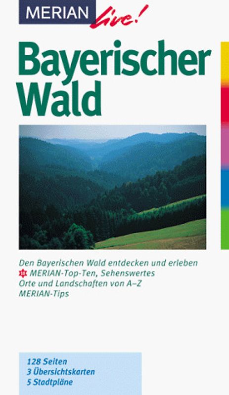 Bayerischer Wald. Den Bayerischen Wald entdecken und erleben. 10 MERIAN-Top-Ten, Sehenswertes, Orte und Landschaften von A - Z. MERIAN-Tips