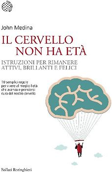 Il cervello non ha età. Istruzioni per rimanere attivi, brillanti e felici