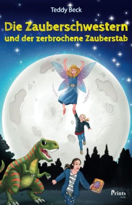 Die Zauberschwestern und der zerbrochene Zauberstab: Ein buntes Abenteuer mit Zauberern, Elfen und Dindings | Endlich auch als Buch für Kinder ab 8