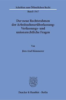 Der neue Rechtsrahmen der Arbeitnehmerüberlassung: Verfassungs- und unionsrechtliche Fragen.