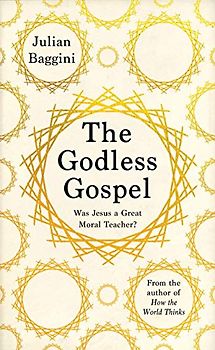 The Godless Gospel: Was Jesus A Great Moral Teacher?