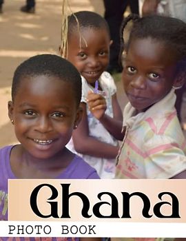 Ghana Photo Book: Capturing the Vibrant Spirit Colorful Images For All Ages To Relieve Stress And Get Creative | Perfect Gift For Special Occasions