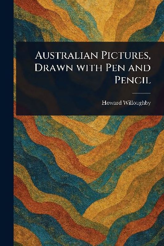 Australian Pictures, Drawn With Pen and Pencil