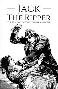 Jack the Ripper: The Story of the Whitechapel Murderer (Biographies of Serial Killers)