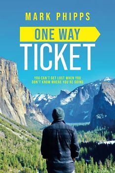 One Way Ticket: You Can't Get Lost When You Don't Know Where You're Going