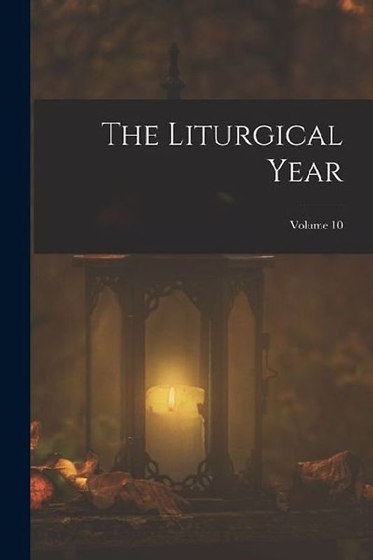 The Liturgical Year; Volume 10