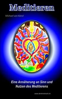 Meditieren: Eine Annäherung an Sinn und Nutzen des Meditierens (Spirituelles Wissen)