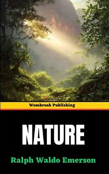 Nature: Exploring the Soul-Stirring Harmony Between Humanity and the Natural World (Annotated)