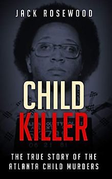 Child Killer: The True Story of The Atlanta Child Murders