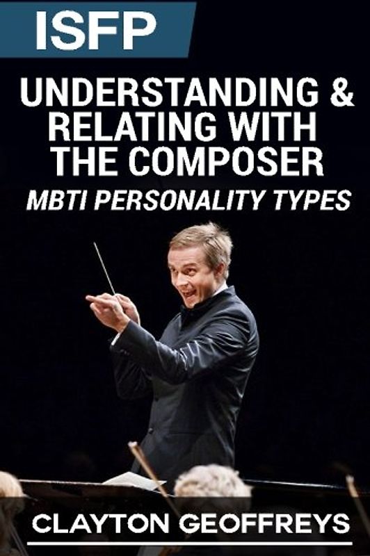 ISFP: Understanding & Relating with the Composer (MBTI Personality Types Books)