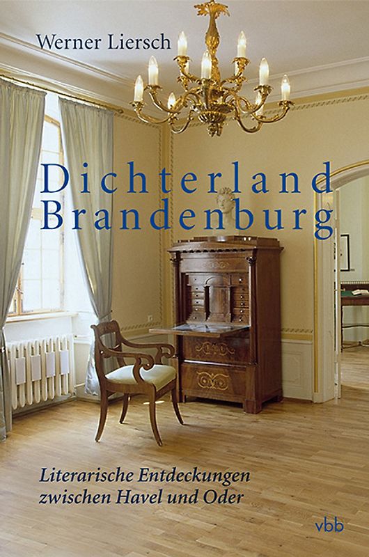 Dichterland Brandenburg. Literarische Entdeckungen zwischen Havel und Oder