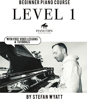 Beginner Piano Course Level 1 by Stefan Wyatt (Beginner Piano Course by Stefan Wyatt, Band 1)