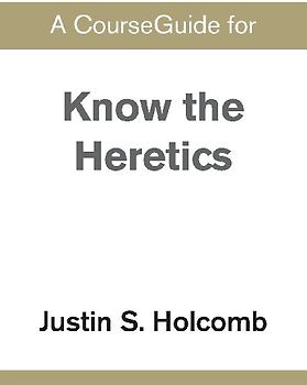 A CourseGuide for Know the Heretics