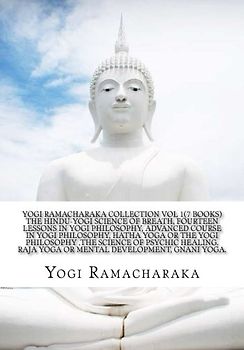 Yogi Ramacharaka Collection Vol 1(7 Books) The Hindu-Yogi Science Of Breath, Fourteen Lessons in Yogi Philosophy, Advanced Course in Yogi ... of Psychic Healing, Raja Yoga,Gnani Yoga.