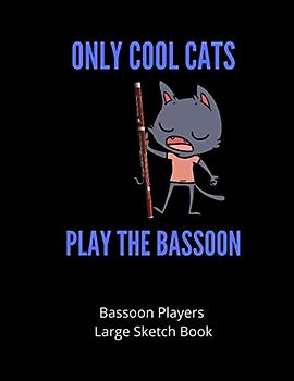 Only Cool Cats Play The Bassoon | Bassoon Players Large Sketch Book: 120 Pages Large 8.5 x 11 | Gift For Songwriters, Students And Musicians Alike | For Bassoon Players, doodling, sketching & drawing