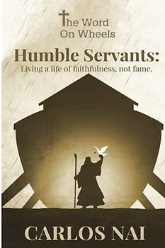 Humble Servants: Living a Life of Faithfulness, Not Fame