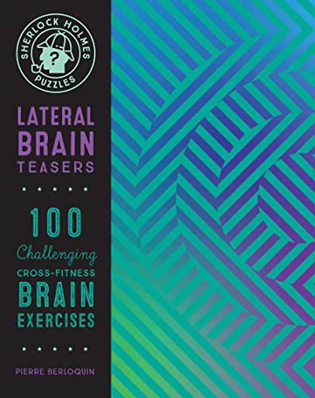 Sherlock Holmes Puzzles: Lateral Brain Teasers: Over 100 Challenging Cross-Fitness Brain Exercises (Puzzlecraft, Band 9)
