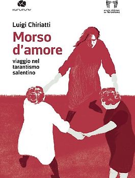 Morso d'amore. Viaggio nel tarantismo salentino