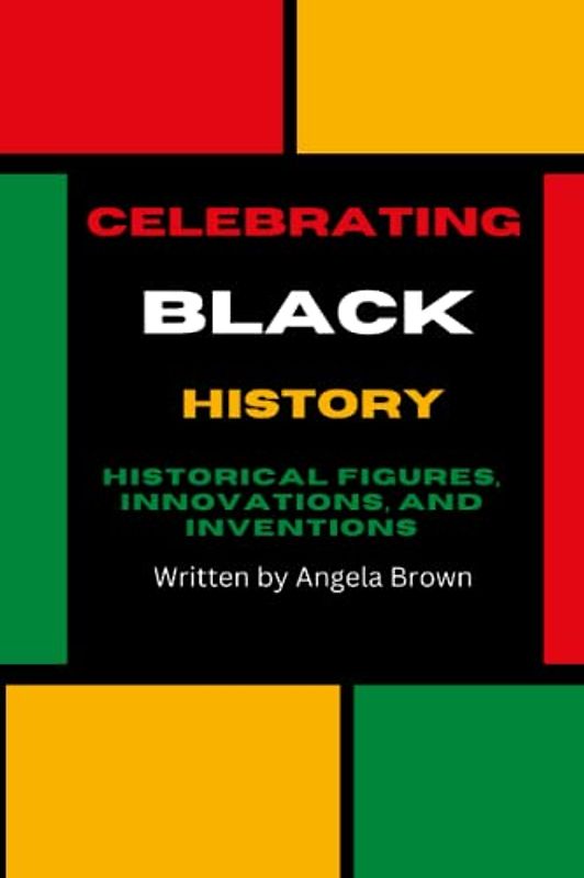 A Celebration of Black History - Historical Figures, Innovations, and Inventions