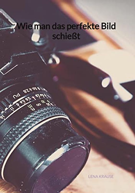 Wie man das perfekte Bild schießt