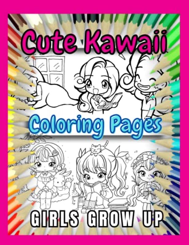 Cute Kawaii: Coloring Pages, Girls Grow Up