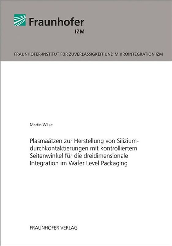 Plasmaätzen zur Herstellung von Siliziumdurchkontaktierungen mit kontrolliertem Seitenwinkel für die dreidimensionale Integration im Wafer Level Packaging