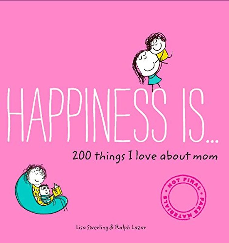 Happiness Is . . . 200 Things I Love About Mom: (Mother's Day Gifts, Gifts for Moms from Sons and Daughters, New Mom Gifts)