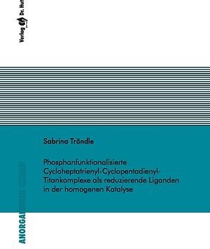 Phosphanfunktionalisierte Cycloheptatrienyl-Cyclopentadienyl-Titankomplexe als reduzierende Liganden in der homogenen Katalyse