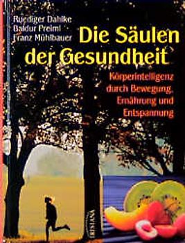 Die Säulen der Gesundheit. Körperintelligenz durch Bewegung, Ernährung und Entspannung