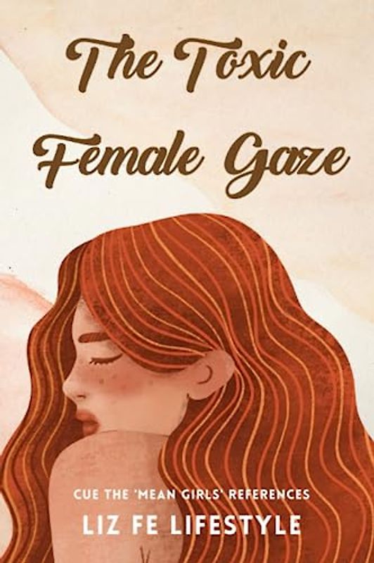 The Toxic Female Gaze: Cue the 'Mean Girls' References (Feminist Theory)