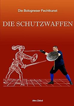 Die Bologneser Fechtkunst Ii: Die Schutzwaffen
