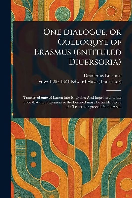 One Dialogue, or Colloquye of Erasmus (entituled Diuersoria)