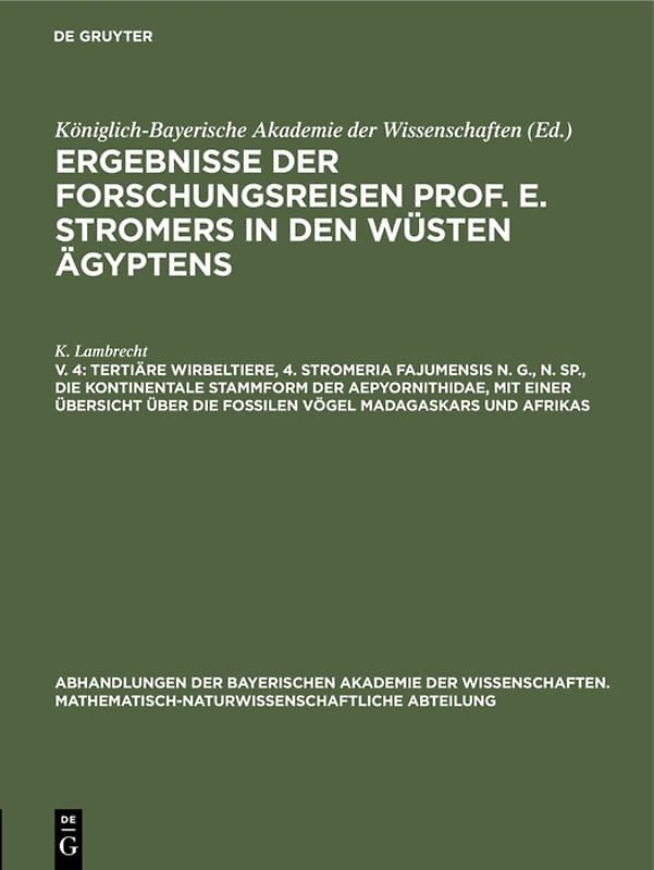 Ergebnisse der Forschungsreisen Prof. E. Stromers in den Wüsten Ägyptens / Tertiäre Wirbeltiere, 4. Stromeria fajumensis n. g., n. sp., die kontinentale Stammform der Aepyornithidae, mit einer Übersicht über die fossilen Vögel Madagaskars und Afrikas