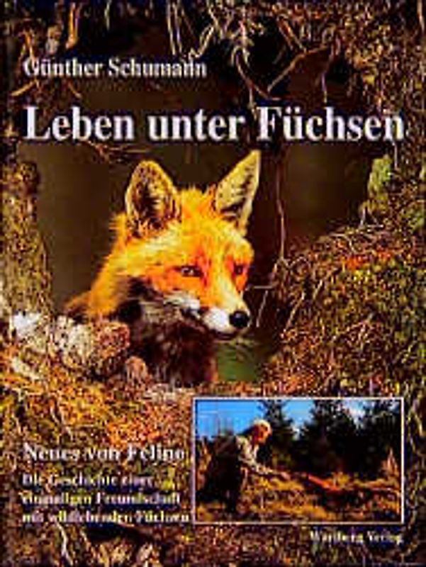 Leben unter Füchsen. Die Geschichte einer ungewöhnlichen Freundschaft mit wildlebendenFüchsen