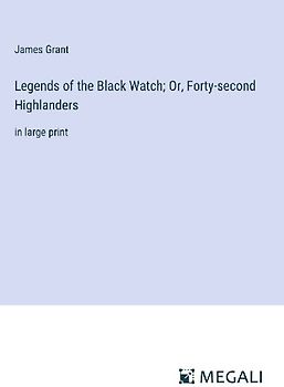 Legends of the Black Watch; Or, Forty-second Highlanders