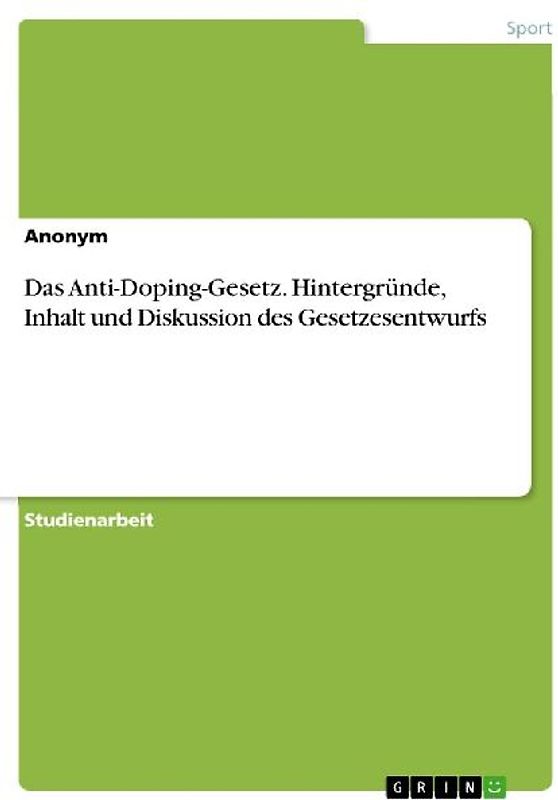 Das Anti-Doping-Gesetz. Hintergründe, Inhalt und Diskussion des Gesetzesentwurfs