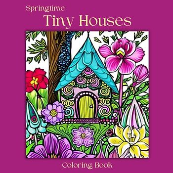 Springtime Tiny House: 50 Fun, Easy, and Bold Coloring Pages for Adults. Fairyland Tiny Houses and Giant Springtime Flowers. Greyscale Images 8.5 x 8.5 Size