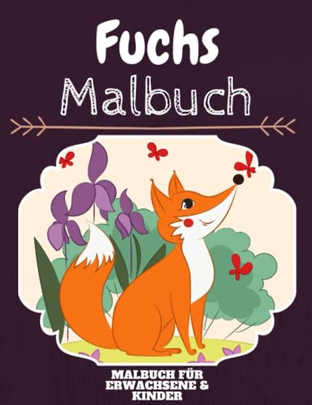 Fuchs Malbuch: HOHE QUALITÄT:Lustiges Fuchs Malbuch für Kinder Und Erwachsene: Süßes Fuchs-Malbuch für Kinder und Kleinkinder-Spaß Designs für Jungen und Mädchen (Vorschule)