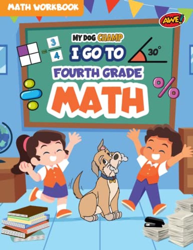 My Dog Champ I Go to 4th Grade Math Class Skills Activity Workbook: Fun Worksheets and Activities for Upper Grader Students to Practice ... Elementary School Kids (I Go To Math Class)