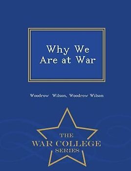 Why We Are at War - War College Series