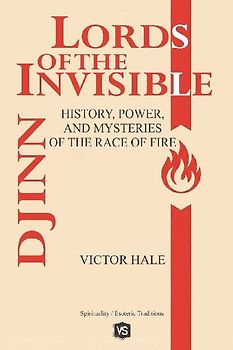 Djinn - Lords of the Invisible - History, Power, and Mysteries of the Race of Fire