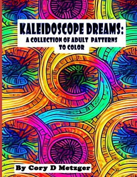 Kaleidoscope Dream: A Collection of Adult Patterns to Color