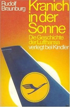 Kranich in der Sonne. Die Geschichte der Lufthansa - Rudolf Braunburg