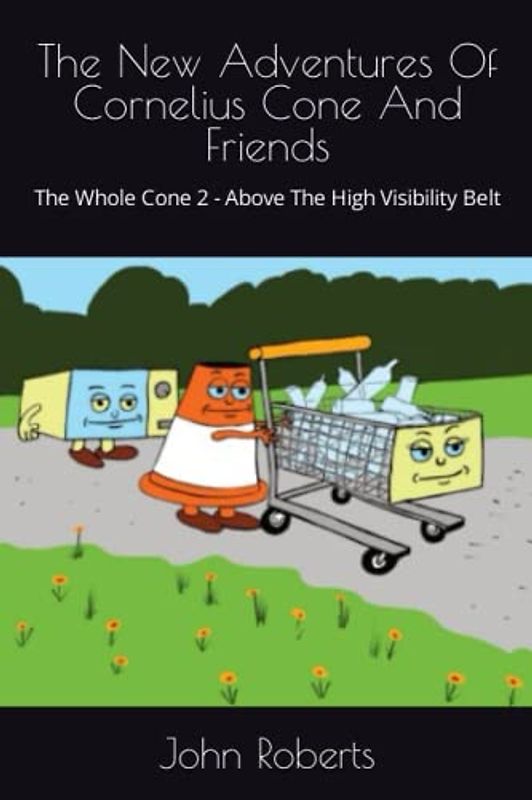 The New Adventures Of Cornelius Cone And Friends: The Whole Cone 2 - Above The High Visibility Belt