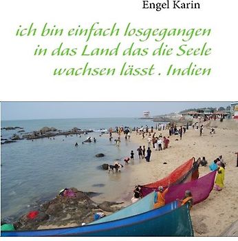 ich bin einfach losgegangen in das Land das die Seele wachsen lässt . Indien